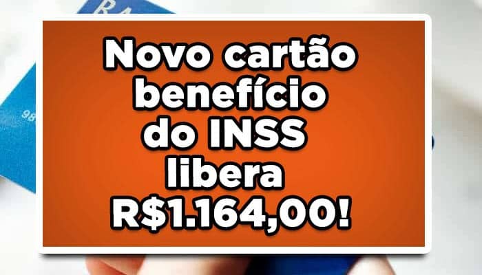 Novo cartão benefício do INSS libera R$1.164,00!