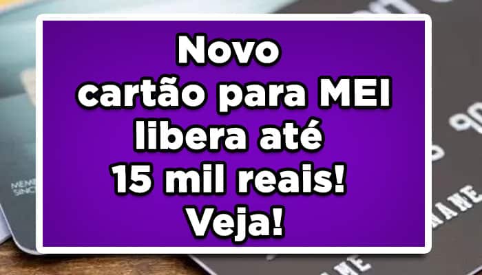 Novo cartão para MEI libera até 15 mil reais! Veja!