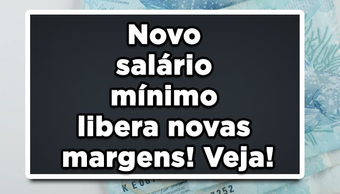 Novo salário mínimo libera novas margens! Veja!