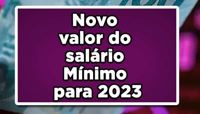 Novo valor do salário Mínimo para 2023, vai aumentar!