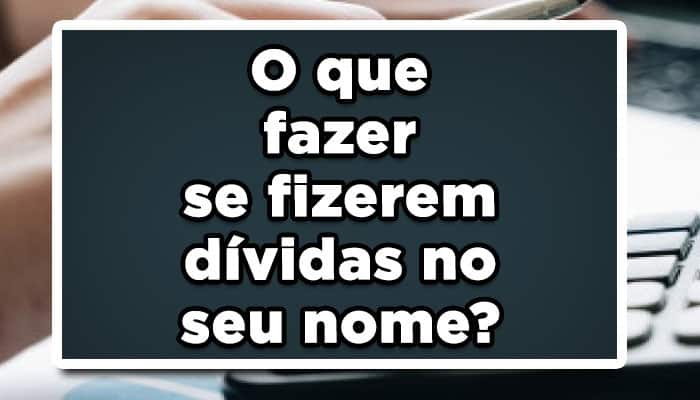 Veja o que fazer com dívidas indevidas