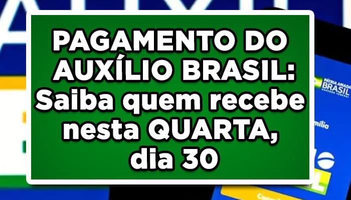 PAGAMENTO DO AUXÍLIO BRASIL: Saiba quem recebe nesta QUARTA, dia 30