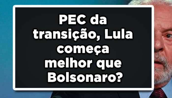 PEC da transição, Lula começa melhor que Bolsonaro?