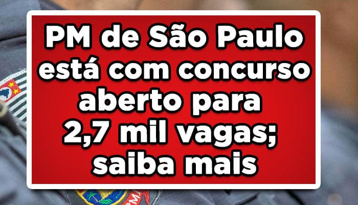 PM de São Paulo está com concurso aberto para 2,7 mil vagas; saiba mais