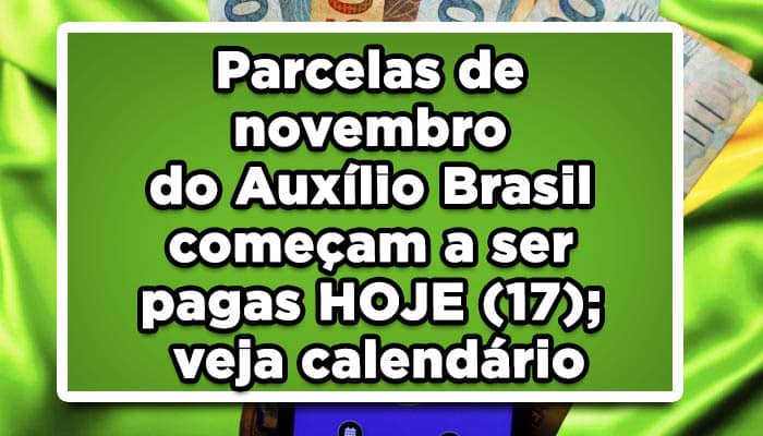 Parcelas de novembro do Auxílio Brasil começam a ser pagas HOJE (17); veja calendário