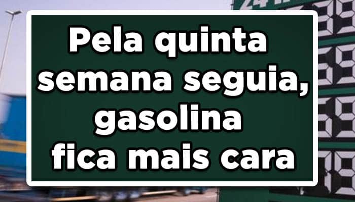 Pela quinta semana seguida gasolina fica mais cara