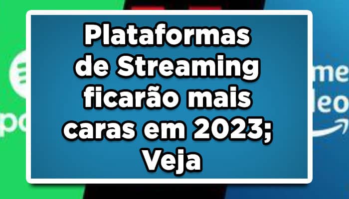 Plataformas de Streaming ficarão mais caras em 2023; Veja