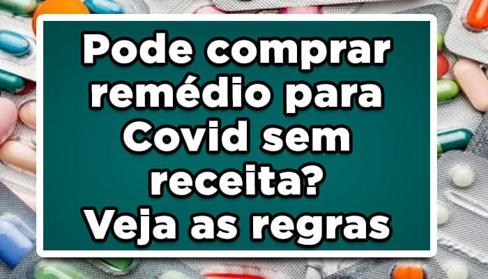entenda como funcionam as novas regras da Anvisa para o remédio para covid sem receita