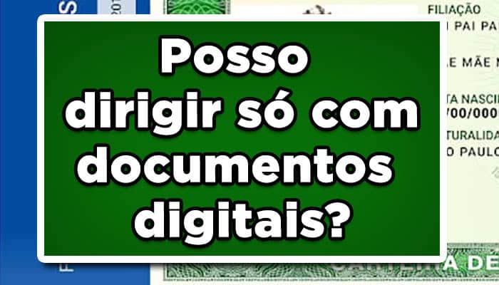 Posso dirigir só com documentos digitais? Entenda