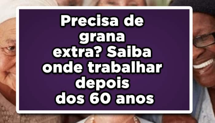 Precisa de grana extra? Saiba onde trabalhar depois dos 60 anos