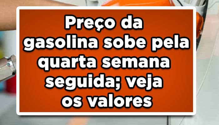 Preço da gasolina sobe pela quarta semana seguida