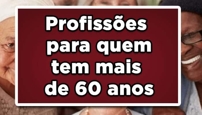 Profissões para pessoas com mais de 60 anos.