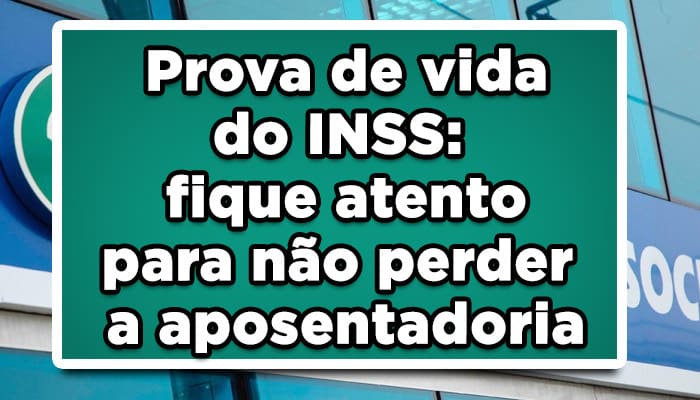 Prova de vida do INSS: fique atento para não perder a aposentadoria