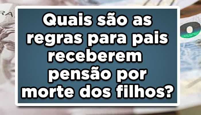 Quais são as regras para pais receberem pensão por morte dos filhos?