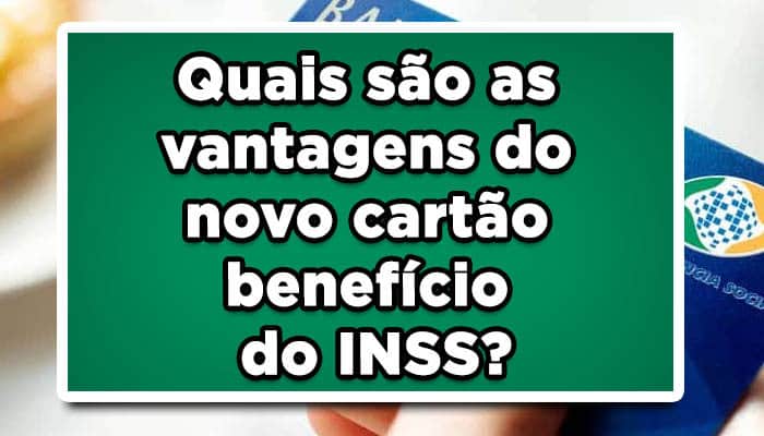 Quais são as vantagens do novo cartão benefício do INSS