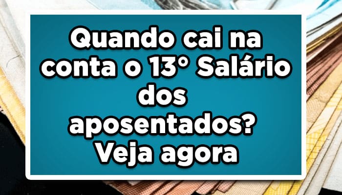 Quando cai na conta o 13° Salário dos aposentados? Veja agora mesmo!