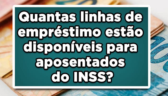 Quantas linhas de empréstimo estão disponíveis para aposentados do INSS?