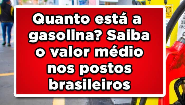 Quanto está a gasolina? Saiba o preço médio nos postos brasileiros
