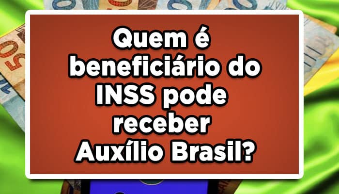 Quem é beneficiário do INSS pode receber Auxílio Brasil?