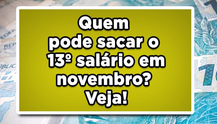 Quem pode sacar o 13º salário em novembro? Veja!