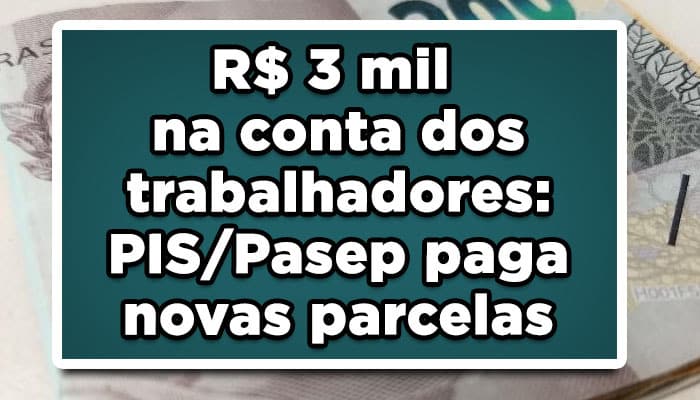 R$ 3 mil na conta dos trabalhadores: PIS/Pasep paga novas parcelas