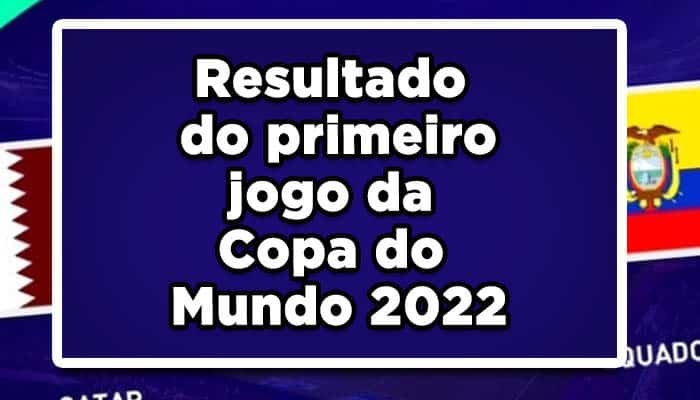 Resultado do primeiro jogo da Copa do Mundo 2022