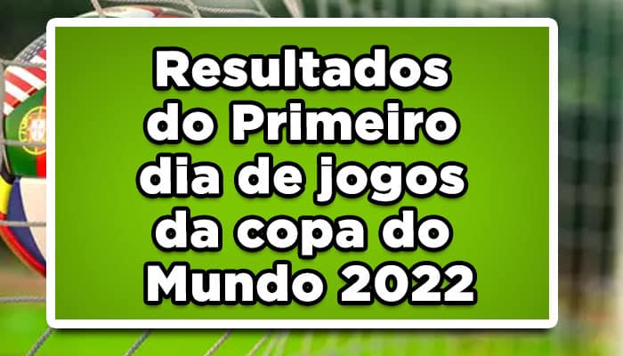 Resultados do Primeiro dia de jogos da copa do Mundo 2022