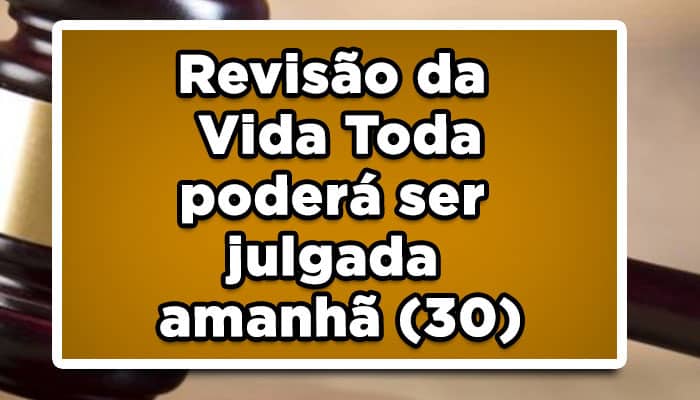 Revisão da vida toda poderá ser julgada amanhã