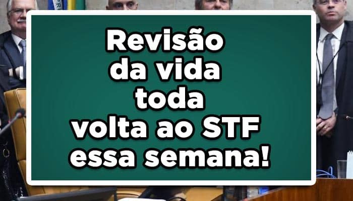 Revisão da vida toda volta ao STF essa semana!