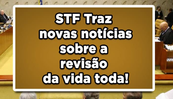 STF Traz novas notícias sobre a revisão da vida toda!