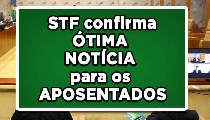 STF confirma ÓTIMA NOTÍCIA para os APOSENTADOS