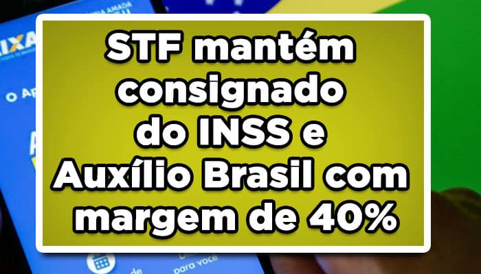 STF mantém consignado do INSS e Auxílio Brasil com margem de 40%