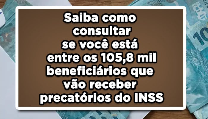 Saiba como consultar se você está entre os 105,8 mil beneficiários que vão receber precatórios do INSS