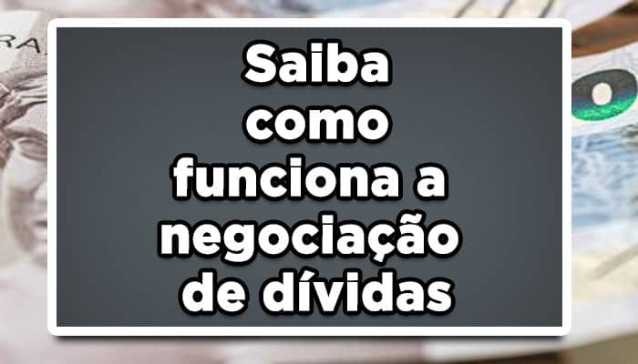 Saiba como funciona a negociação de dívidas