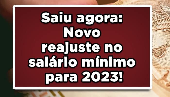 Saiu agora: Novo reajuste no salário mínimo para 2023! VEJA o VALOR