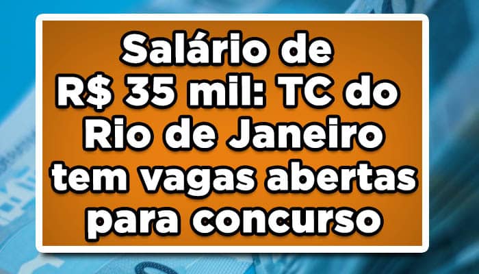 Salário de R$ 35 mil: TC do Rio de Janeiro tem vagas abertas para concurso