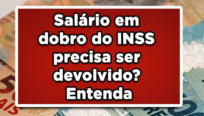 Salário em dobro do INSS precisa ser devolvido? Entenda