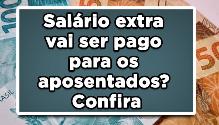 Salário extra vai ser pago para os aposentados? Confira