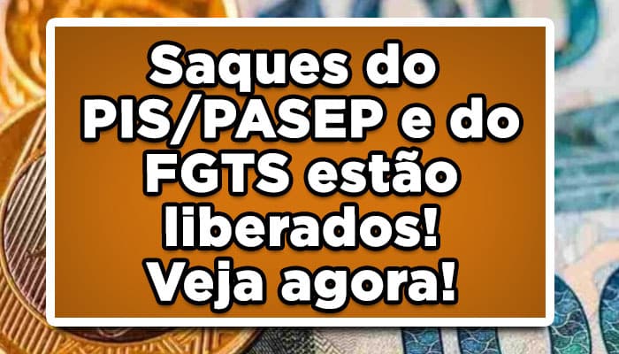Saques do PIS/PASEP e do FGTS estão liberados! Veja agora!