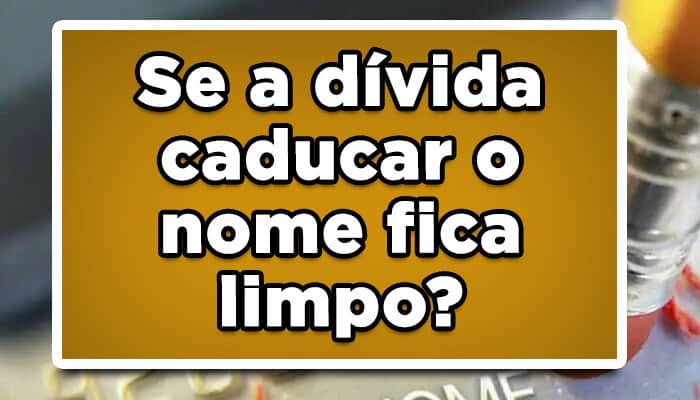 Se a dívida caducar o nome fica limpo? Veja o que acontece