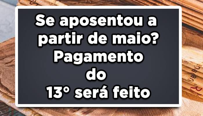 Se aposentou a partir de maio? Pagamento do 13º será feito em novembro