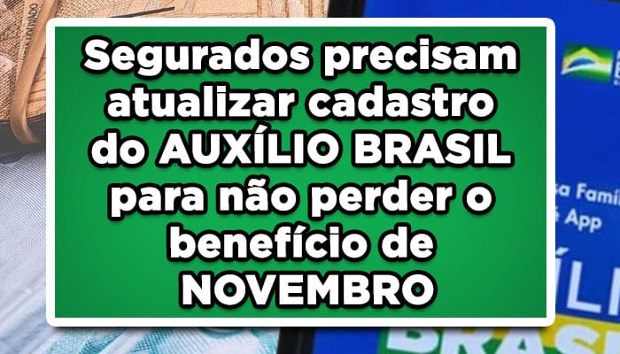 Segurados precisam atualizar cadastro do AUXÍLIO BRASIL para não perder o benefício de NOVEMBRO