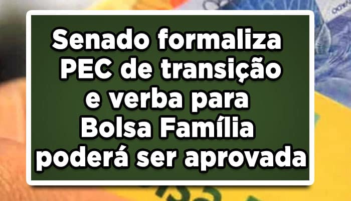 Senado formaliza PEC de transição e verba para Bolsa Família poderá ser aprovada