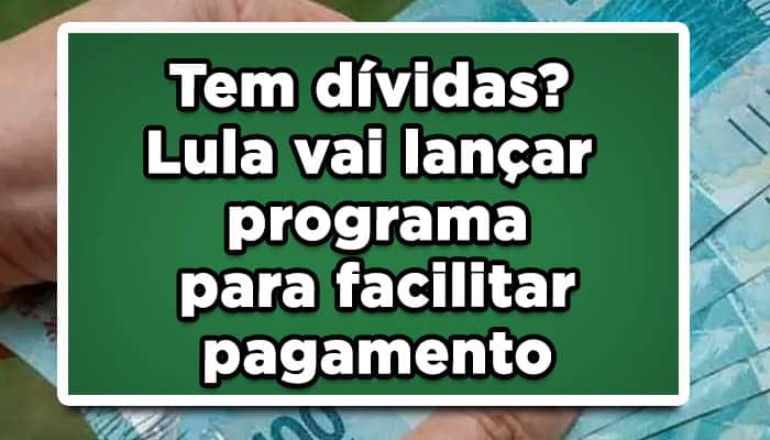 Tem dívidas? Lula vai lançar programa para facilitar pagamento