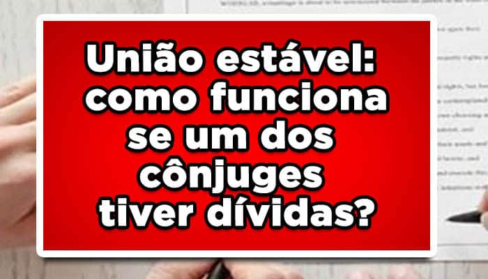União estável: como funciona se um dos cônjuges tiver dívidas?