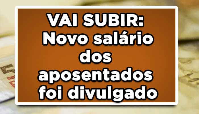 Novo salário dos aposentados foi divulgado