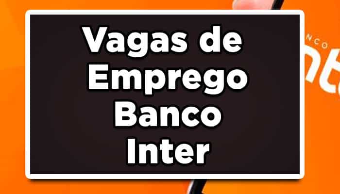 Instituição abre seleção para vaga de emprego banco Inter.