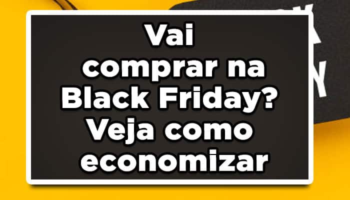 Veja como economizar na Black Friday com essa ferramenta