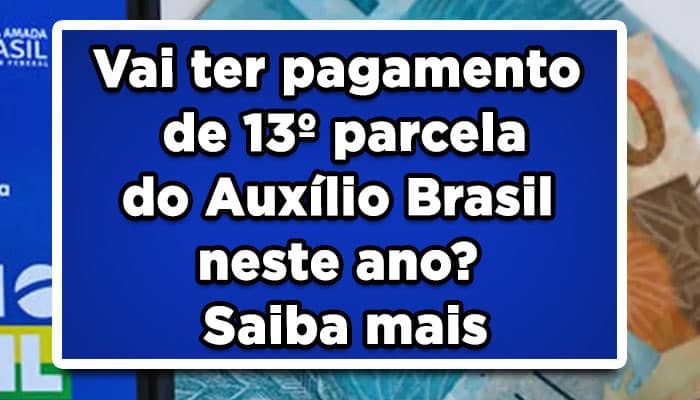 Vai ter pagamento de 13º parcela do Auxílio Brasil neste ano? Saiba mais