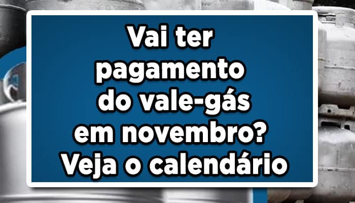 Vai ter pagamento do vale-gás em novembro? Veja o calendário